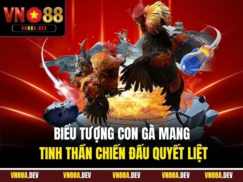 Biểu tượng con gà mang tinh thần chiến đấu quyết liệt