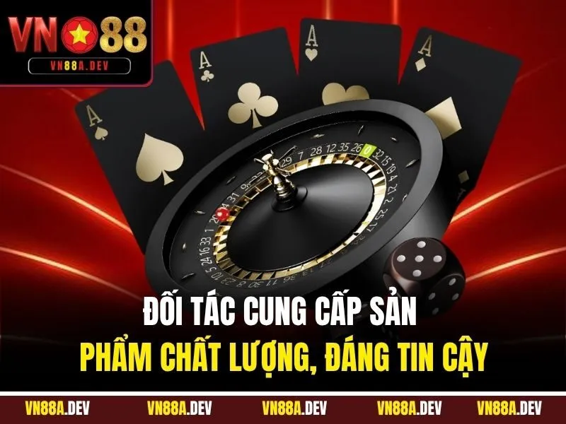 Đối tác cung cấp sản phẩm chất lượng, đáng tin cậy