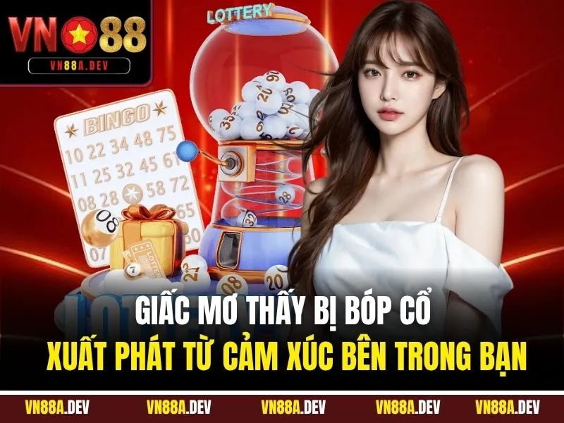 Giấc mơ thấy bị bóp cổ xuất phát từ cảm xúc bên trong bạn