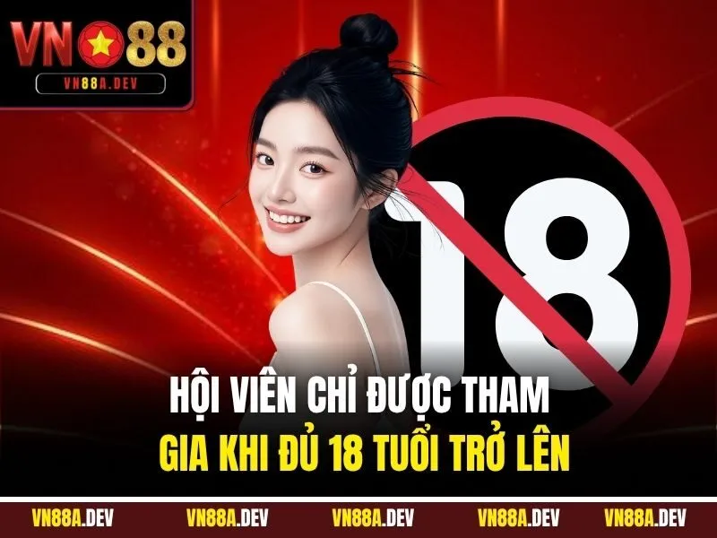 Hội viên chỉ được tham gia khi đủ 18 tuổi trở lên