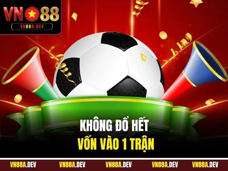 Không đổ hết vốn vào 1 trận