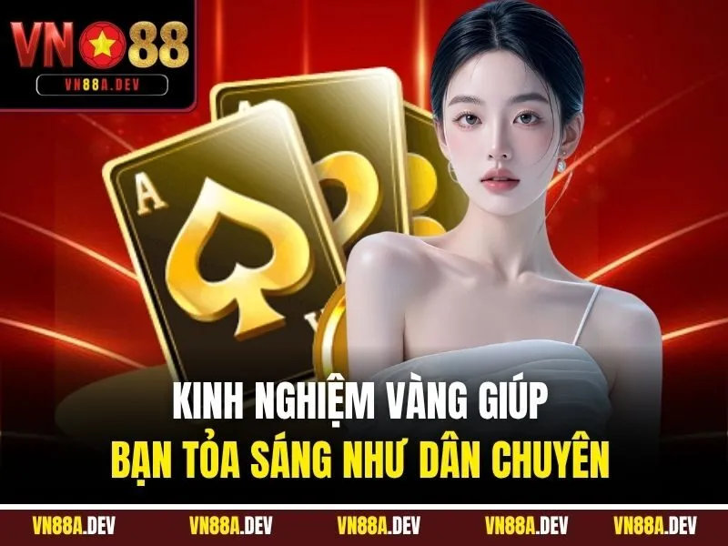 Kinh nghiệm vàng giúp bạn tỏa sáng như dân chuyên