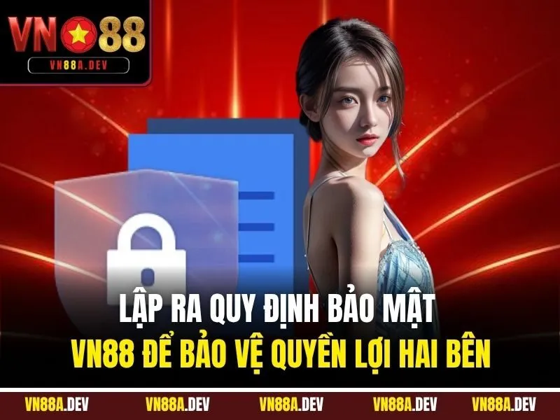 Lập ra Quy định bảo mật VN88 để bảo vệ quyền lợi hai bên
