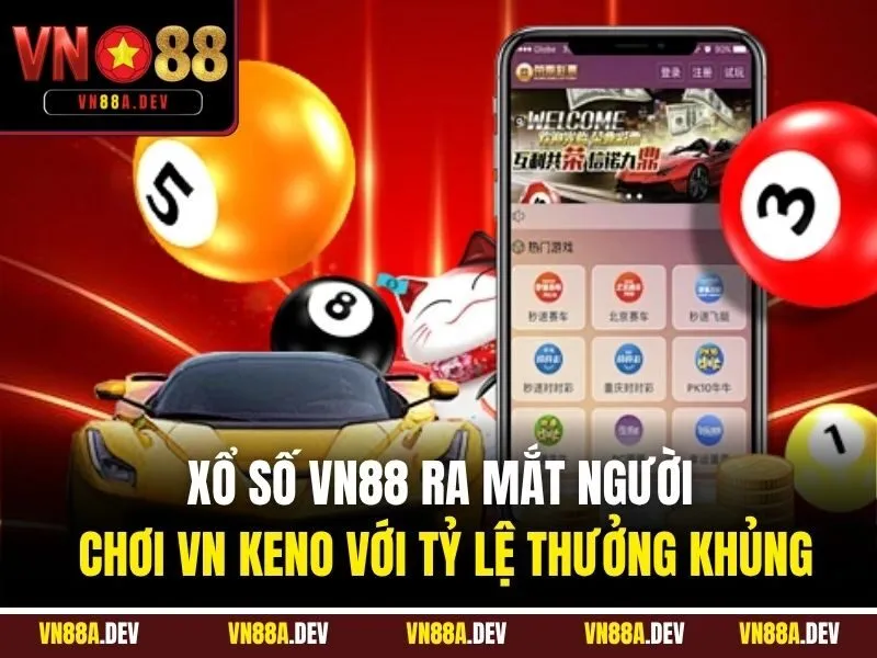 Xổ Số VN88 ra mắt người chơi VN KENO với tỷ lệ thưởng khủng